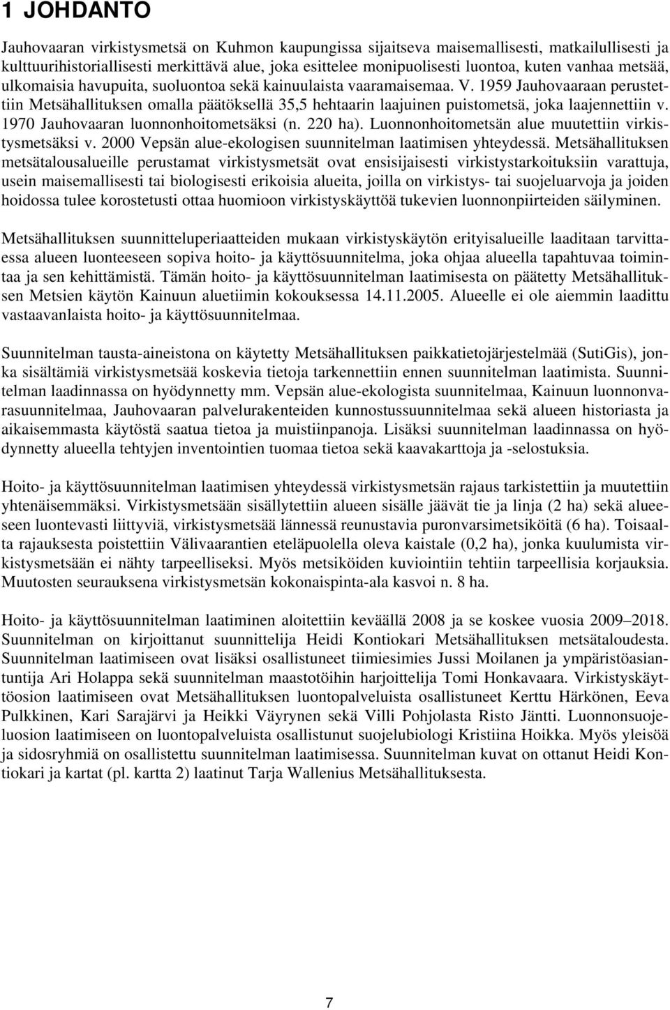 1959 Jauhovaaraan perustettiin Metsähallituksen omalla päätöksellä 35,5 hehtaarin laajuinen puistometsä, joka laajennettiin v. 1970 Jauhovaaran luonnonhoitometsäksi (n. 220 ha).