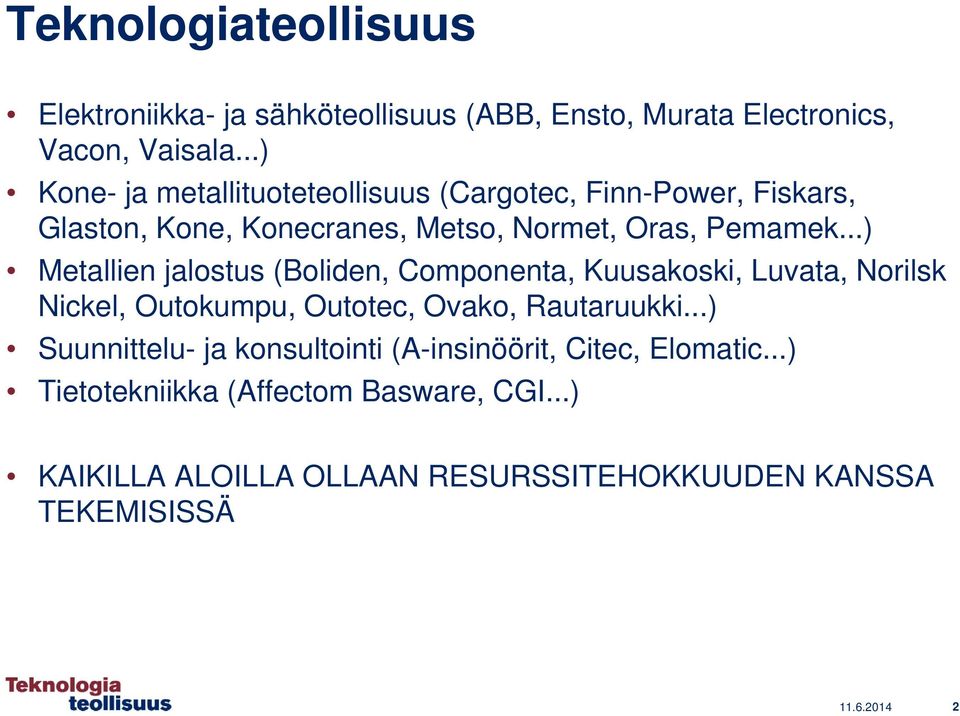 ..) Metallien jalostus (Boliden, Componenta, Kuusakoski, Luvata, Norilsk Nickel, Outokumpu, Outotec, Ovako, Rautaruukki.