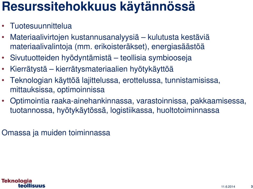 hyötykäyttöä Teknologian käyttöä lajittelussa, erottelussa, tunnistamisissa, mittauksissa, optimoinnissa Optimointia