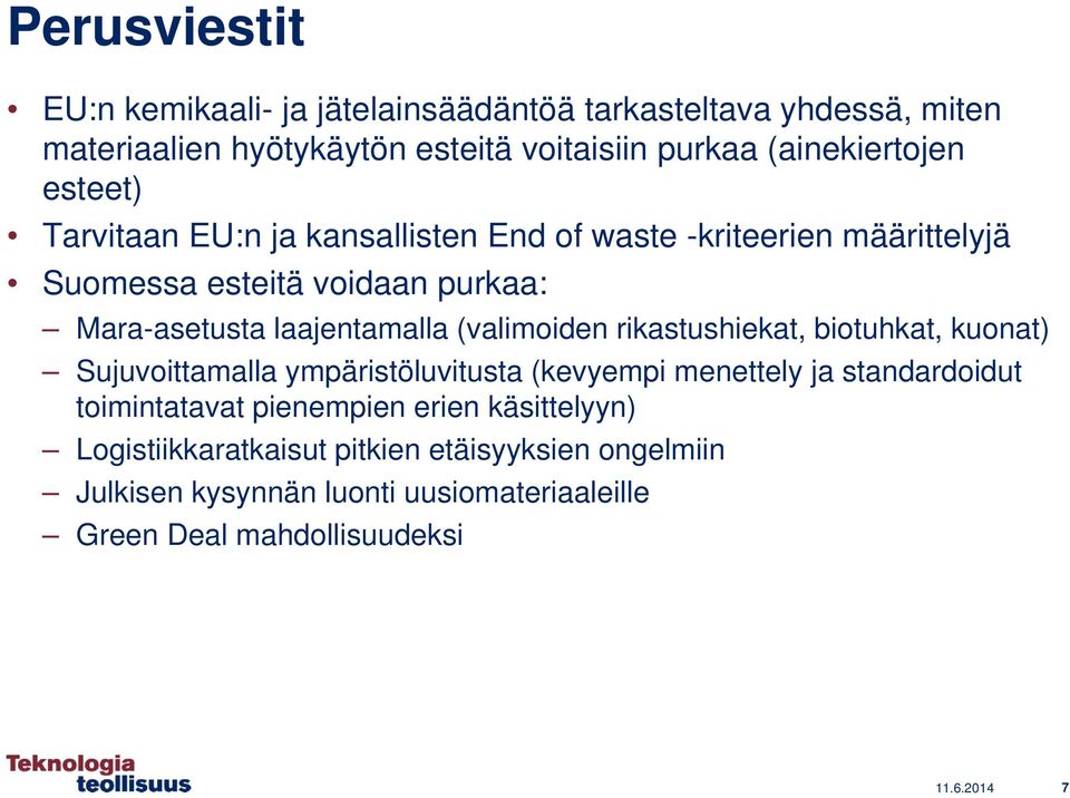 (valimoiden rikastushiekat, biotuhkat, kuonat) Sujuvoittamalla ympäristöluvitusta (kevyempi menettely ja standardoidut toimintatavat pienempien