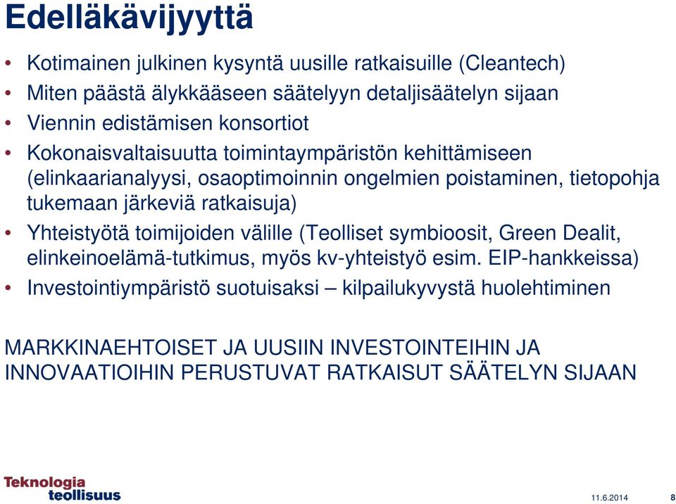 ratkaisuja) Yhteistyötä toimijoiden välille (Teolliset symbioosit, Green Dealit, elinkeinoelämä-tutkimus, myös kv-yhteistyö esim.