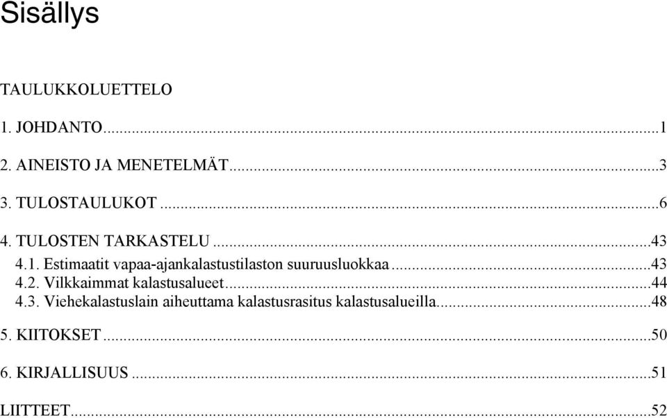 Estimaatit vapaa-ajakalastustilasto suuruusluokkaa... 43 4.2.