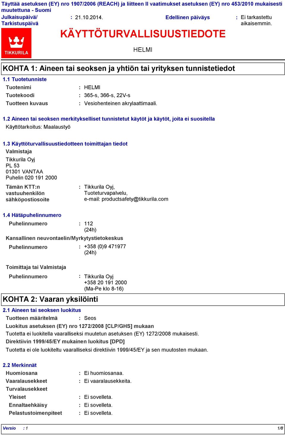 3 Käyttöturvallisuustiedotteen toimittajan tiedot Valmistaja Tikkurila Oyj PL 53 01301 VANTAA Puhelin 020 191 2000 Tämän KTTn vastuuhenkilön sähköpostiosoite Tikkurila Oyj, Tuoteturvapalvelu, email