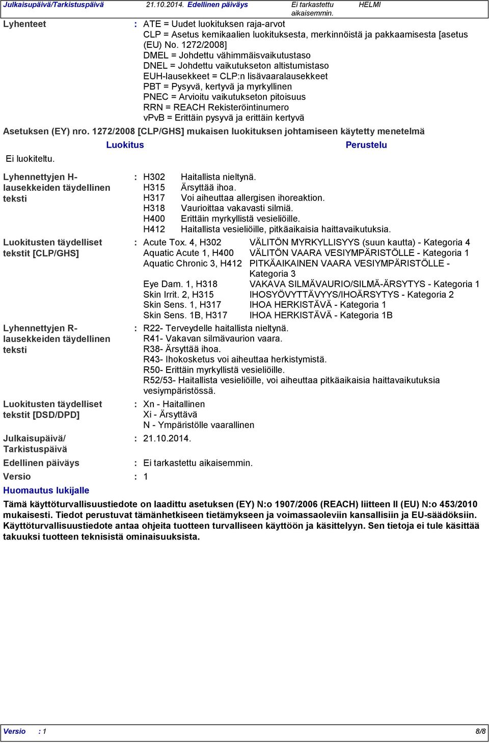 1 ATE = Uudet luokituksen rajaarvot CLP = Asetus kemikaalien luokituksesta, merkinnöistä ja pakkaamisesta [asetus (EU) No.