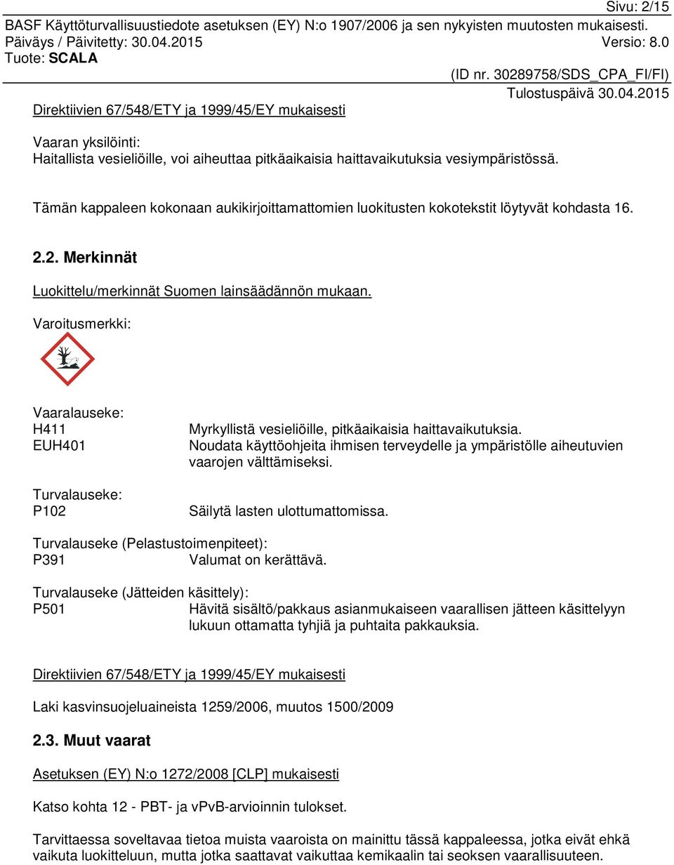 Varoitusmerkki: Vaaralauseke: H411 EUH401 Turvalauseke: P102 Myrkyllistä vesieliöille, pitkäaikaisia haittavaikutuksia.