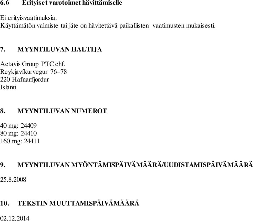 MYYNTILUVAN HALTIJA Actavis Group PTC ehf. Reykjavíkurvegur 76 78 220 Hafnarfjordur Islanti 8.