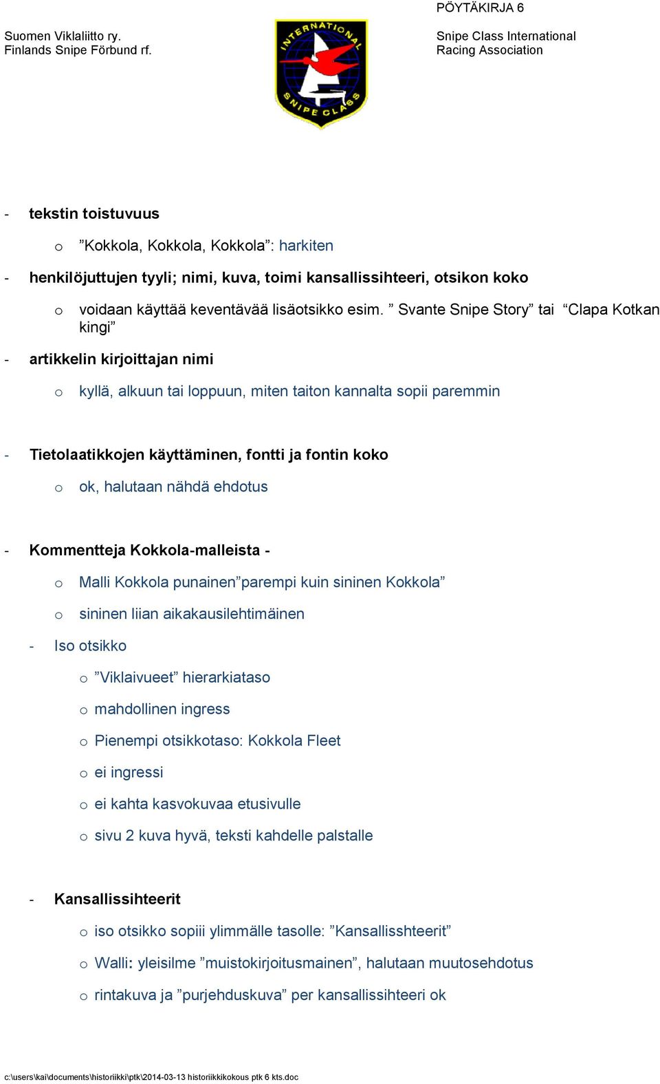 esim. Svante Snipe Stry tai Clapa Ktkan kingi - artikkelin kirjittajan nimi kyllä, alkuun tai lppuun, miten taitn kannalta spii paremmin - Tietlaatikkjen käyttäminen, fntti ja fntin kk k, halutaan