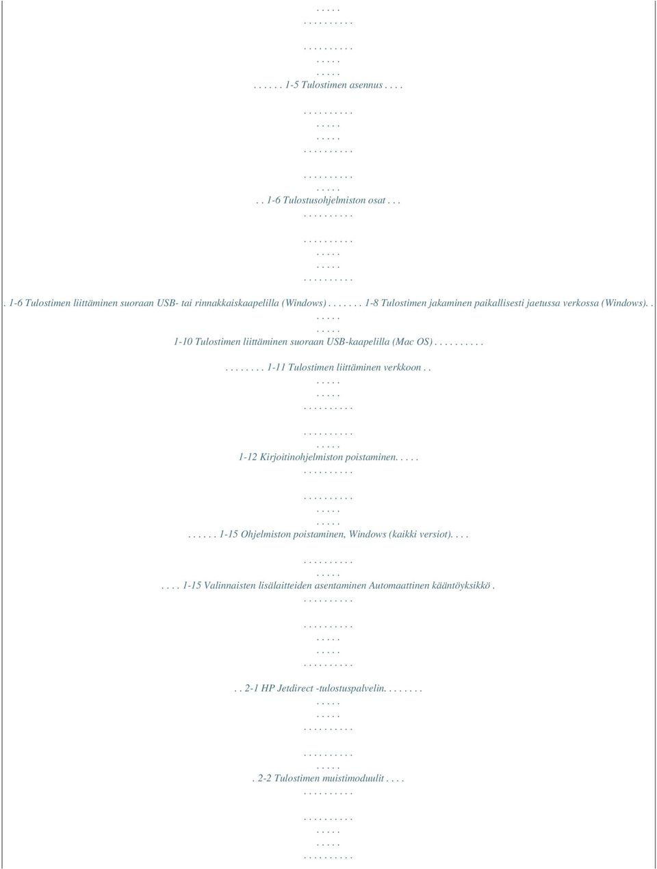 .. 1-11 Tulostimen liittäminen verkkoon.. 1-12 Kirjoitinohjelmiston poistaminen. 1-15 Ohjelmiston poistaminen, Windows (kaikki versiot).