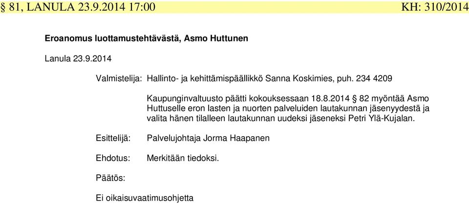8.2014 82 myöntää Asmo Huttuselle eron lasten ja nuorten palveluiden lautakunnan jäsenyydestä ja valita hänen tilalleen