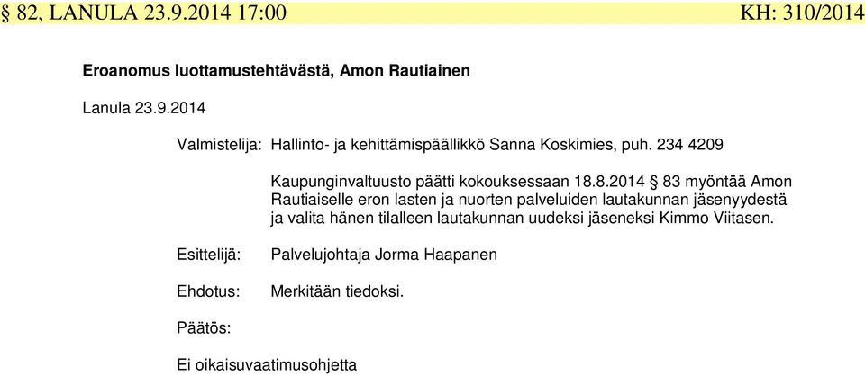 8.2014 83 myöntää Amon Rautiaiselle eron lasten ja nuorten palveluiden lautakunnan jäsenyydestä ja valita hänen tilalleen