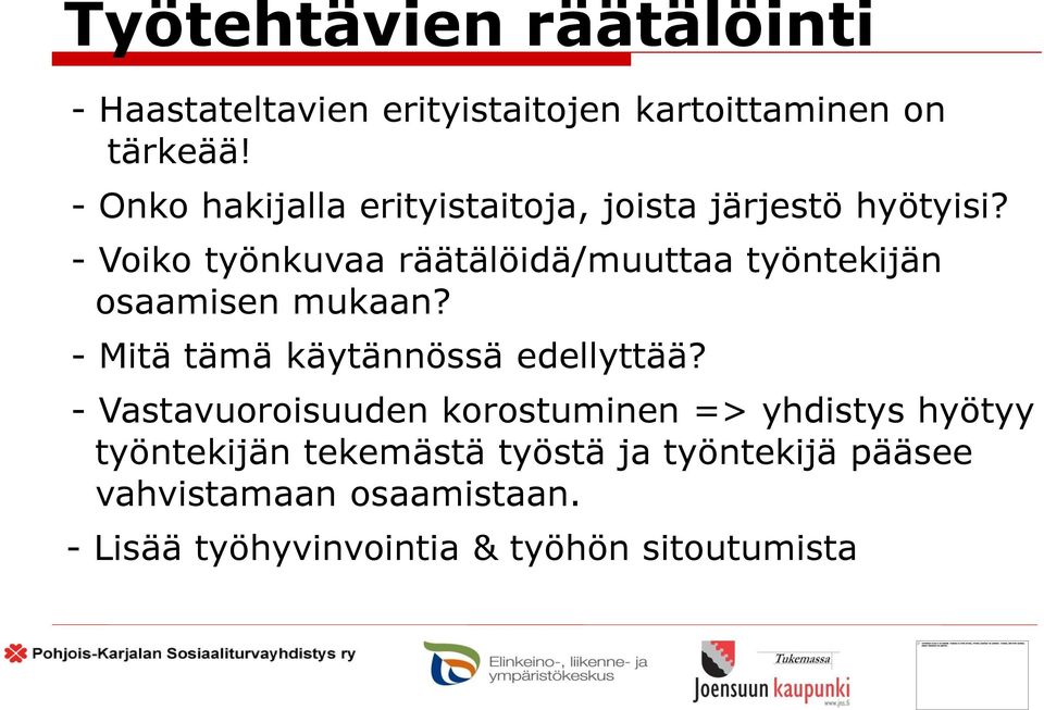 - Voiko työnkuvaa räätälöidä/muuttaa työntekijän osaamisen mukaan? - Mitä tämä käytännössä edellyttää?