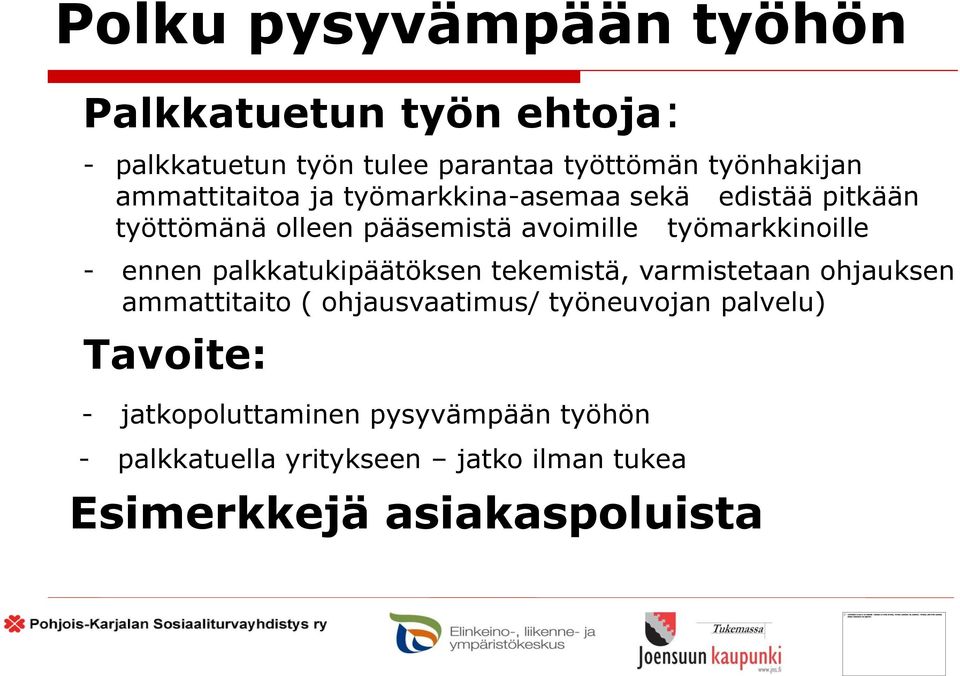 ennen palkkatukipäätöksen tekemistä, varmistetaan ohjauksen ammattitaito ( ohjausvaatimus/ työneuvojan palvelu)