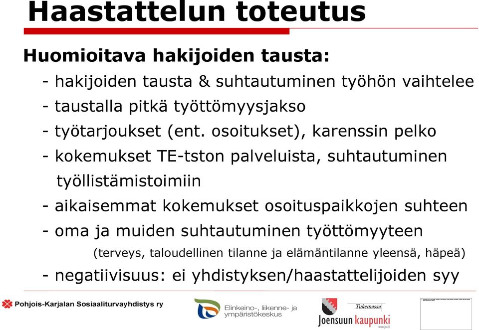 osoitukset), karenssin pelko - kokemukset TE-tston palveluista, suhtautuminen työllistämistoimiin - aikaisemmat