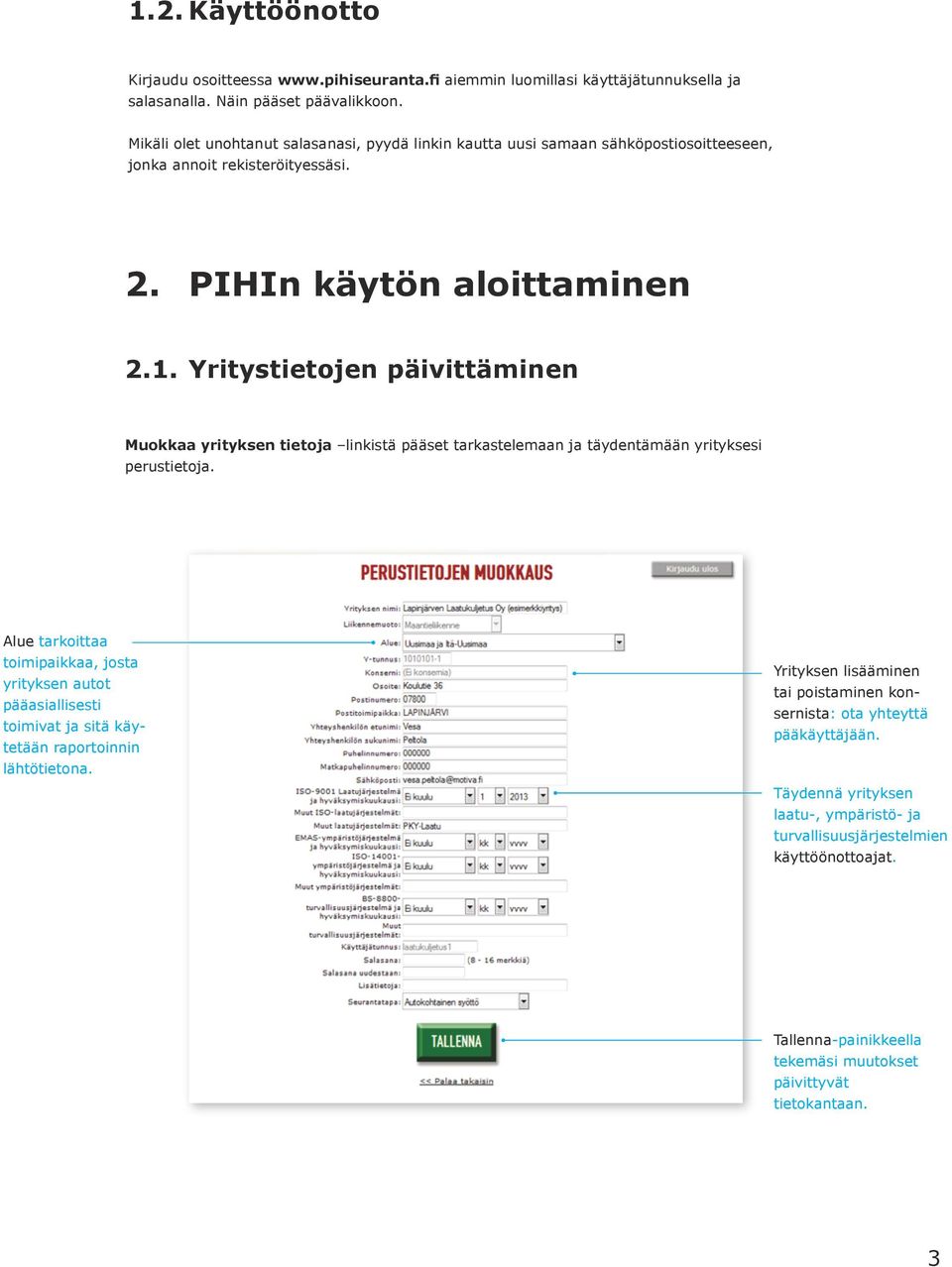 Yritystietojen päivittäminen Muokkaa yrityksen tietoja linkistä pääset tarkastelemaan ja täydentämään yrityksesi perustietoja.