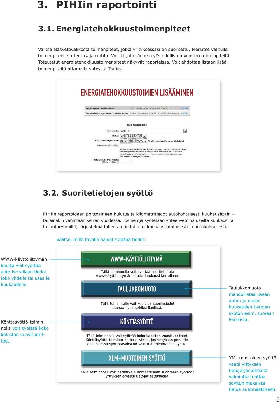 ENERGIATEHOKKUUSSOPIMUS ENERGIATEHOKKUUSTOIMIEN LISÄÄMINEN Kirjaudu ulos WWW-käyttöliittymän kautta voit syöttää auto kerrallaan tiedot joko yhdelle tai usealle kuukaudelle.