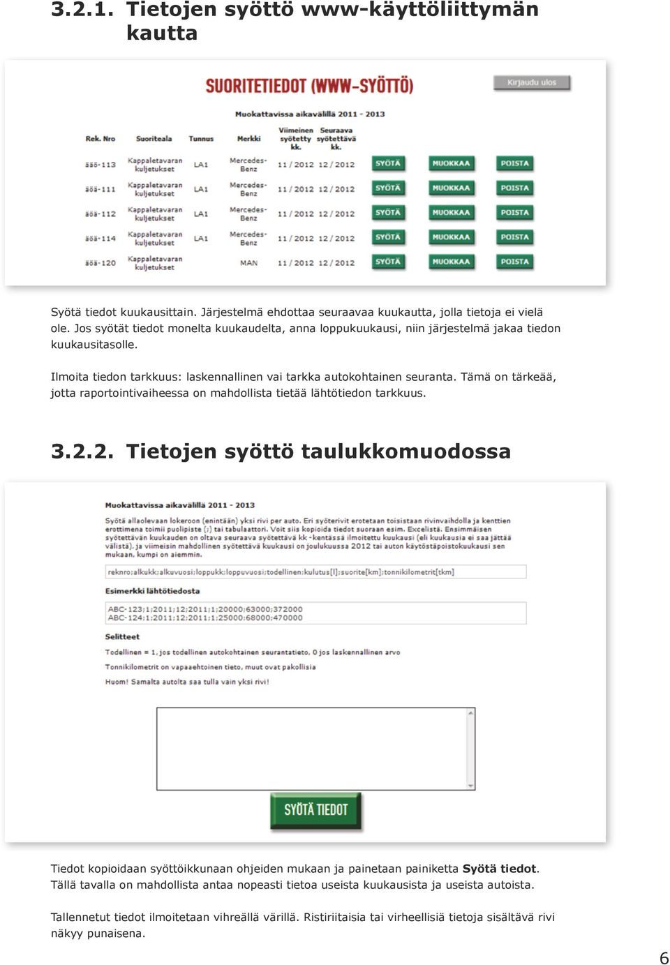 Tämä on tärkeää, jotta raportointivaiheessa on mahdollista tietää lähtötiedon tarkkuus. 3.2.