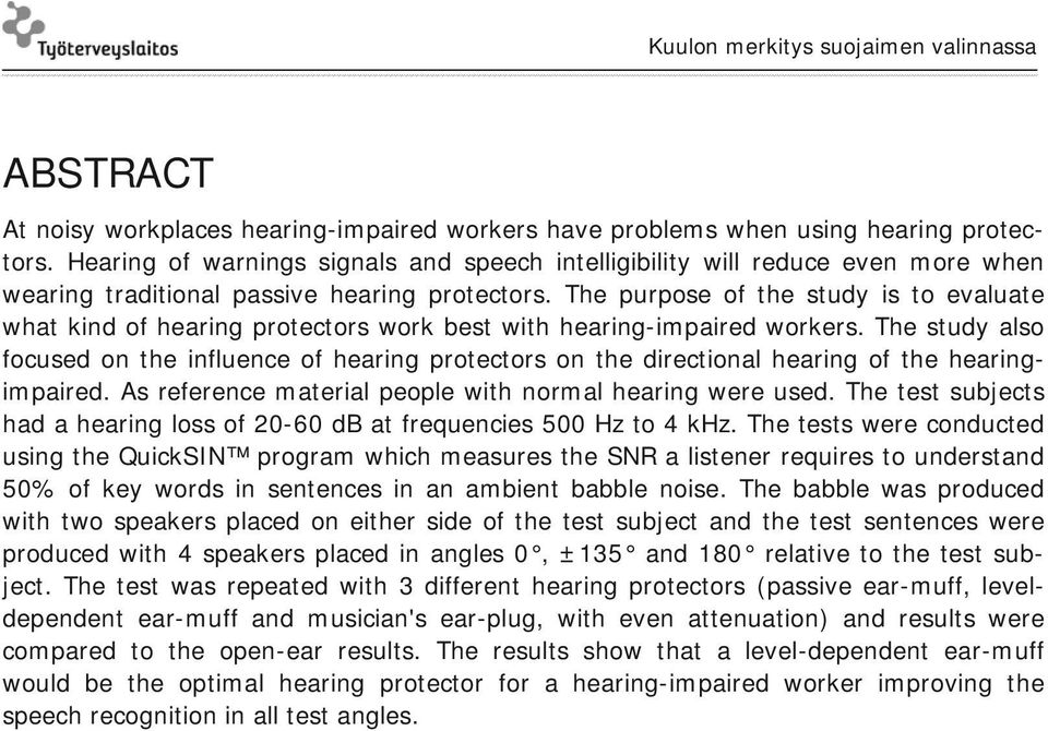 The purpose of the study is to evaluate what kind of hearing protectors work best with hearing-impaired workers.