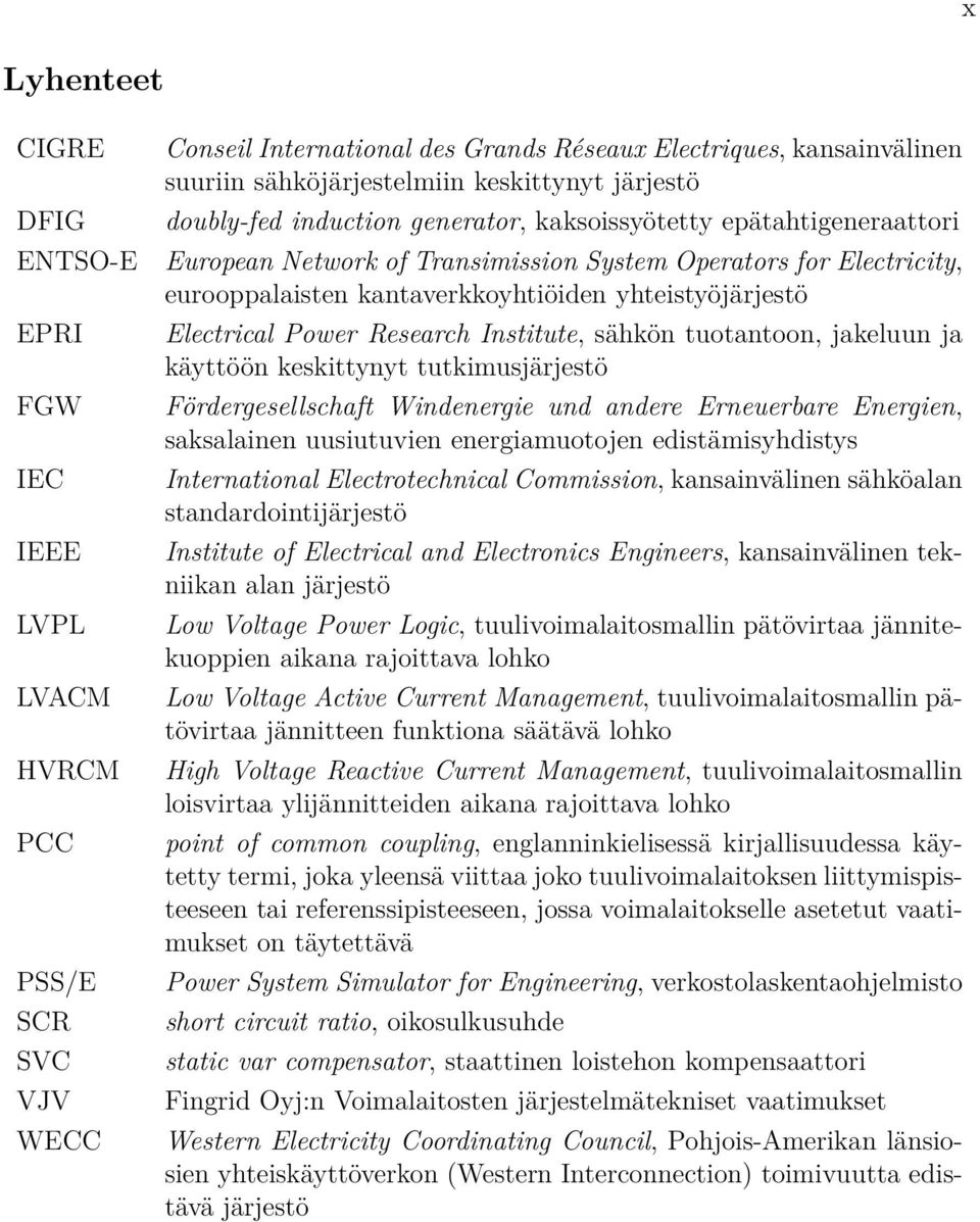 yhteistyöjärjestö Electrical Power Research Institute, sähkön tuotantoon, jakeluun ja käyttöön keskittynyt tutkimusjärjestö Fördergesellschaft Windenergie und andere Erneuerbare Energien, saksalainen