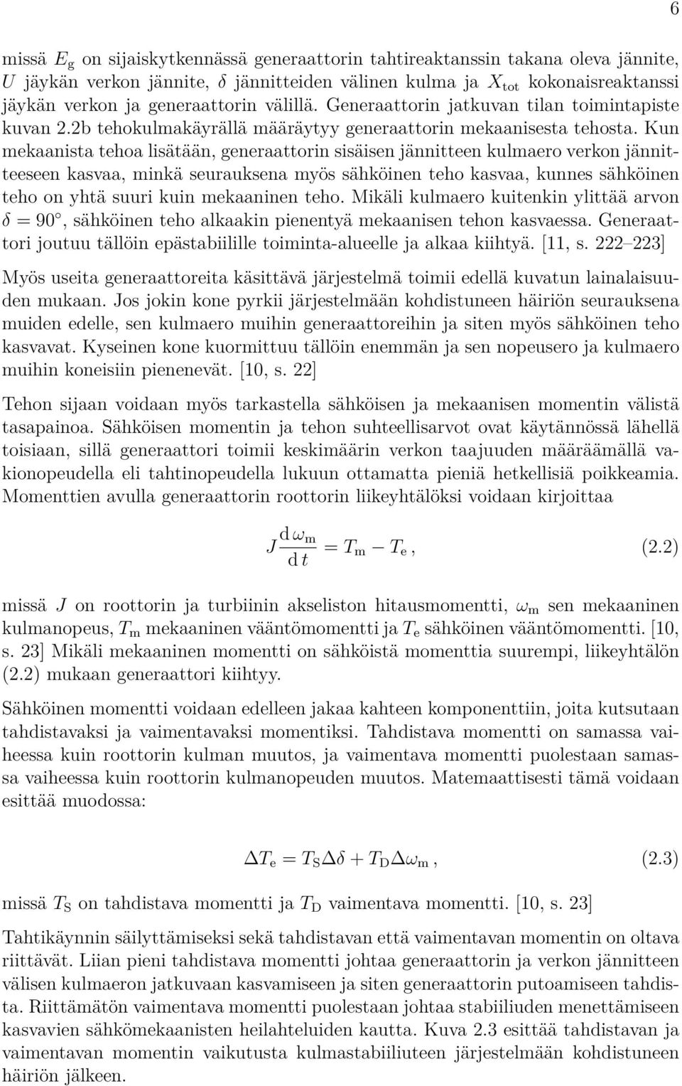Kun mekaanista tehoa lisätään, generaattorin sisäisen jännitteen kulmaero verkon jännitteeseen kasvaa, minkä seurauksena myös sähköinen teho kasvaa, kunnes sähköinen teho on yhtä suuri kuin