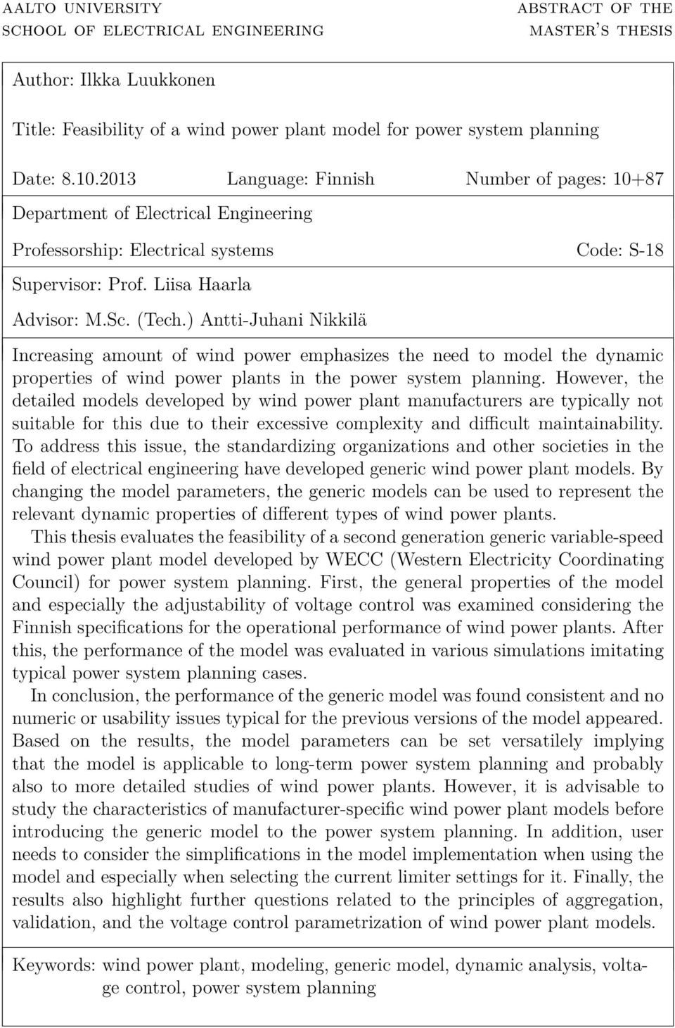 ) Antti-Juhani Nikkilä Increasing amount of wind power emphasizes the need to model the dynamic properties of wind power plants in the power system planning.