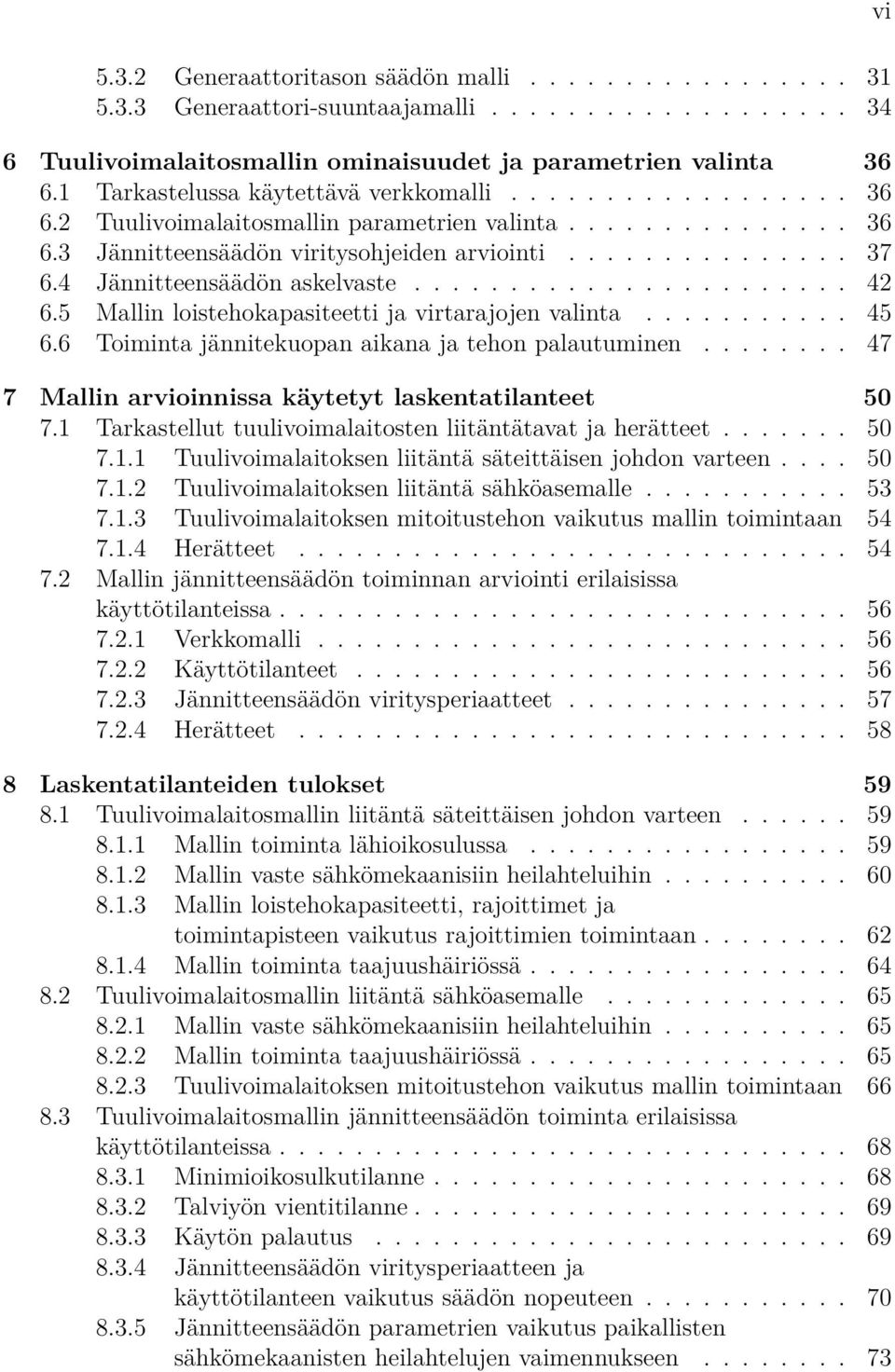 4 Jännitteensäädön askelvaste....................... 42 6.5 Mallin loistehokapasiteetti ja virtarajojen valinta........... 45 6.6 Toiminta jännitekuopan aikana ja tehon palautuminen.