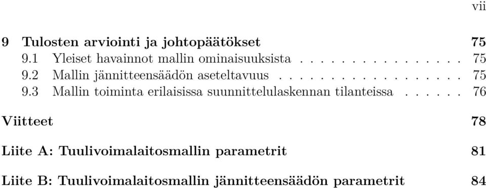 ..... 76 Viitteet 78 Liite A: Tuulivoimalaitosmallin parametrit 8 Liite B: