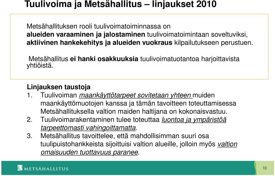 Tuulivoiman maankäyttötarpeet sovitetaan yhteen muiden maankäyttömuotojen kanssa ja tämän tavoitteen toteuttamisessa Metsähallituksella valtion maiden haltijana on kokonaisvastuu. 2.