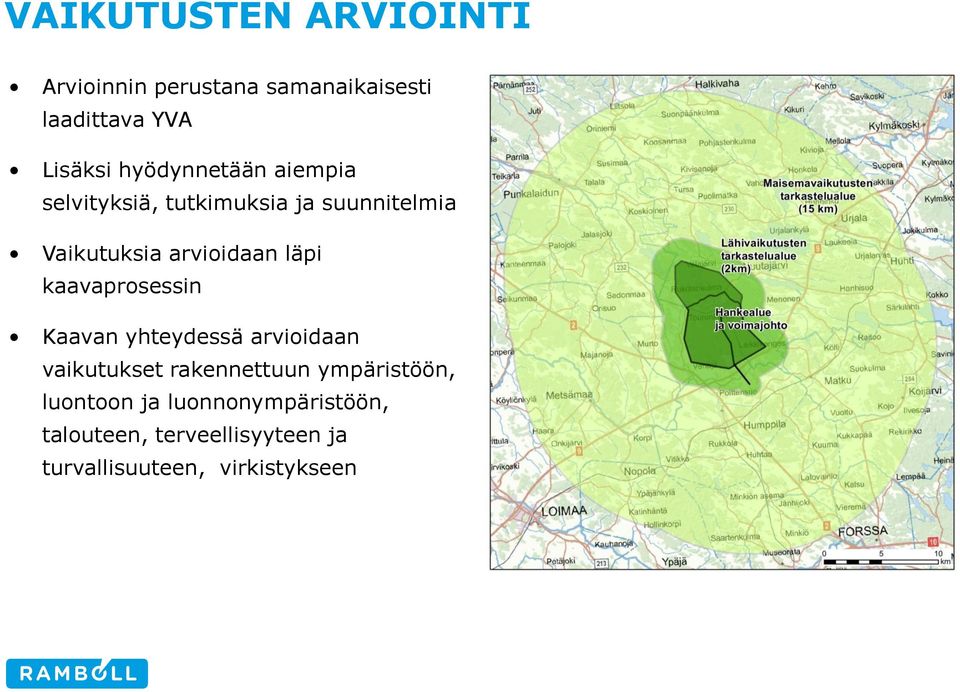 läpi kaavaprosessin Kaavan yhteydessä arvioidaan vaikutukset rakennettuun ympäristöön,