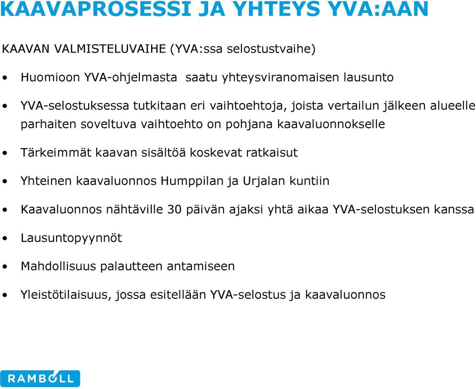 Tärkeimmät kaavan sisältöä koskevat ratkaisut Yhteinen kaavaluonnos Humppilan ja Urjalan kuntiin Kaavaluonnos nähtäville 30 päivän ajaksi