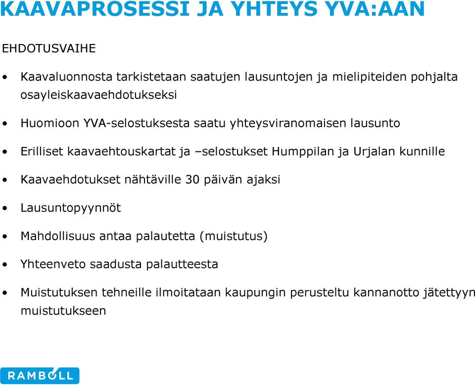 selostukset Humppilan ja Urjalan kunnille Kaavaehdotukset nähtäville 30 päivän ajaksi Lausuntopyynnöt Mahdollisuus antaa