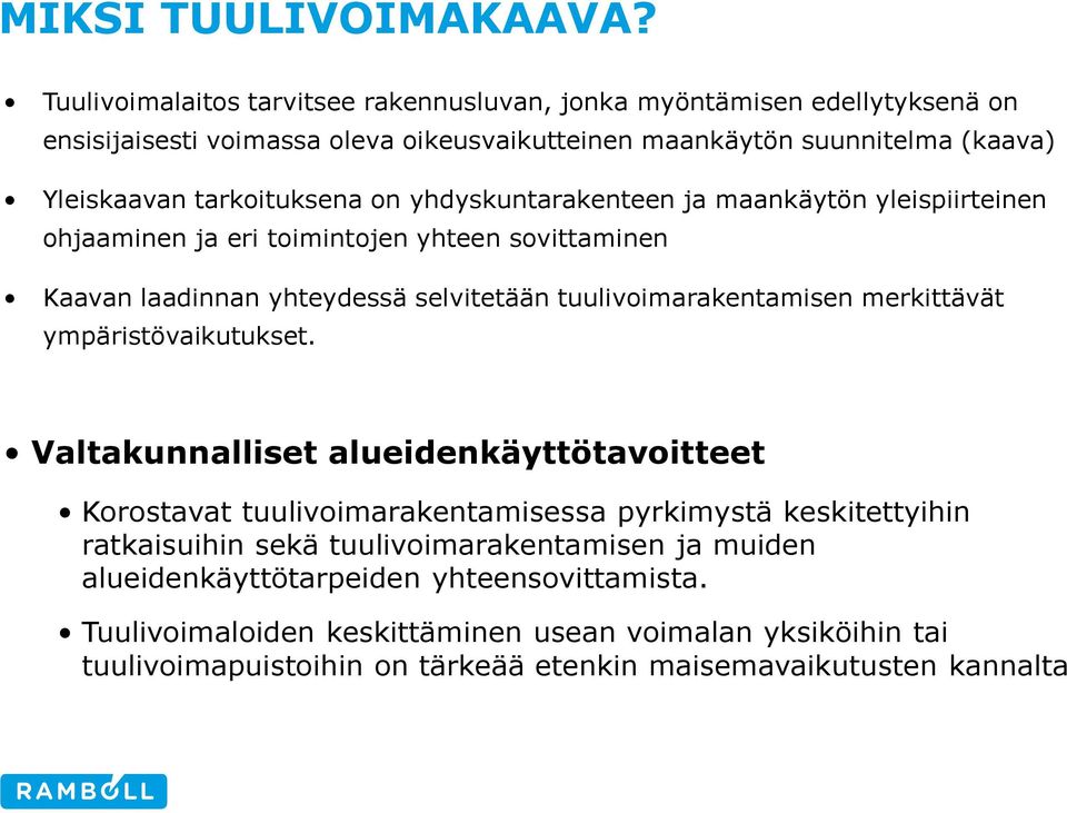 on yhdyskuntarakenteen ja maankäytön yleispiirteinen ohjaaminen ja eri toimintojen yhteen sovittaminen Kaavan laadinnan yhteydessä selvitetään tuulivoimarakentamisen merkittävät