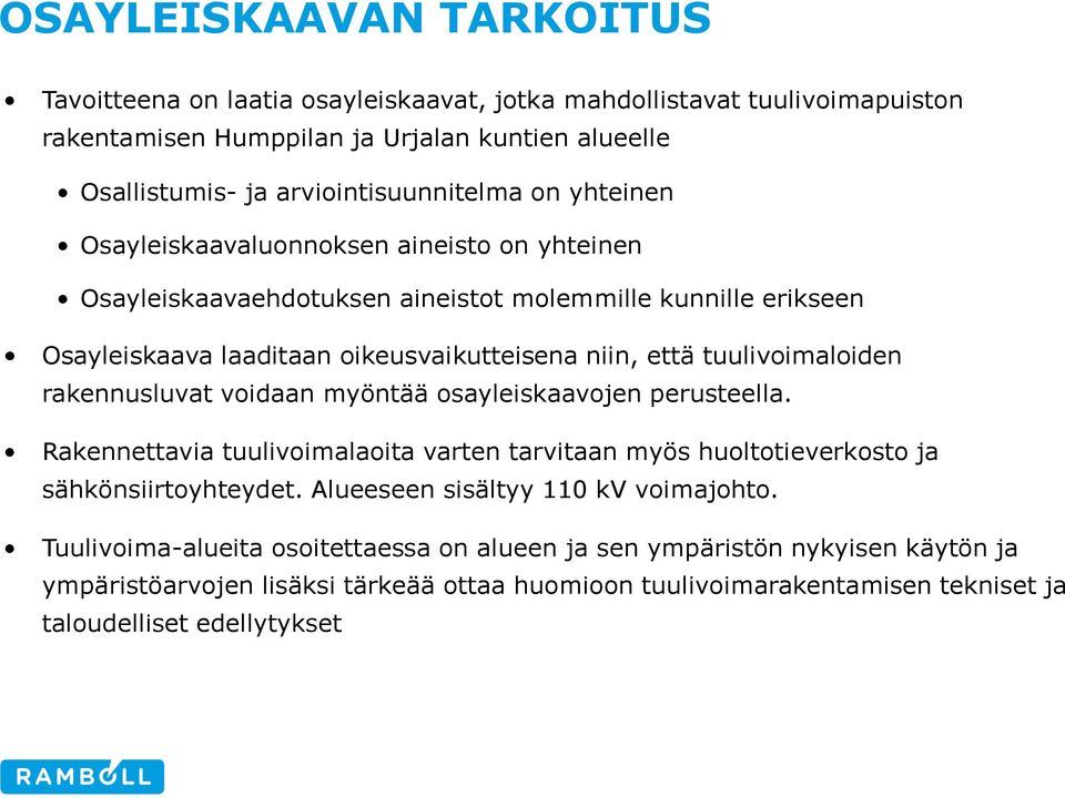 rakennusluvat voidaan myöntää osayleiskaavojen perusteella. Rakennettavia tuulivoimalaoita varten tarvitaan myös huoltotieverkosto ja sähkönsiirtoyhteydet.