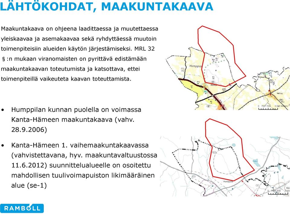 MRL 32 :n mukaan viranomaisten on pyrittävä edistämään maakuntakaavan toteutumista ja katsottava, ettei toimenpiteillä vaikeuteta kaavan