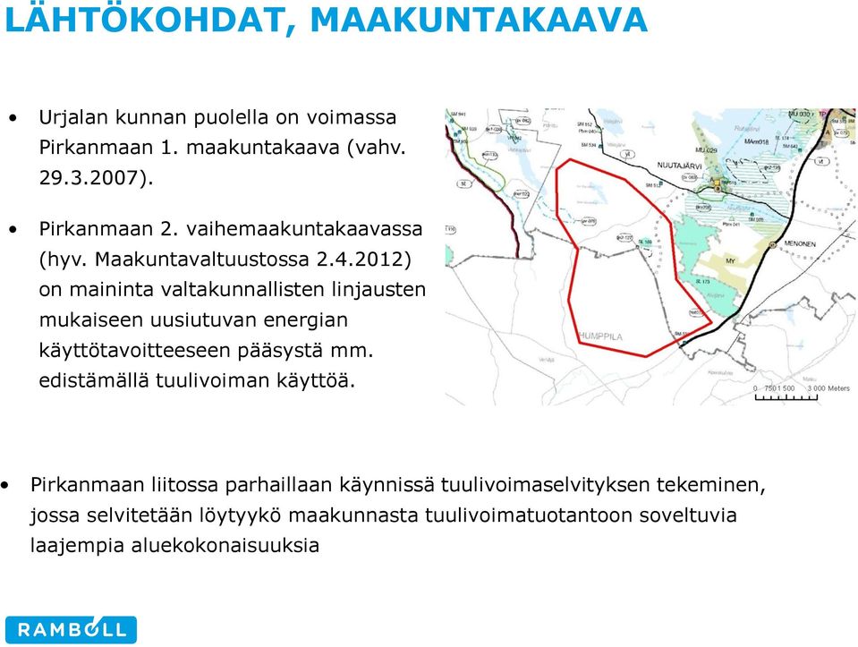 2012) on maininta valtakunnallisten linjausten mukaiseen uusiutuvan energian käyttötavoitteeseen pääsystä mm.