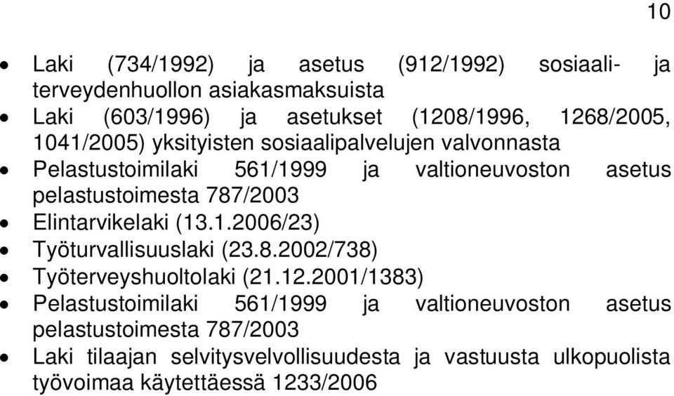 Elintarvikelaki (13.1.2006/23) Työturvallisuuslaki (23.8.2002/738) Työterveyshuoltolaki (21.12.