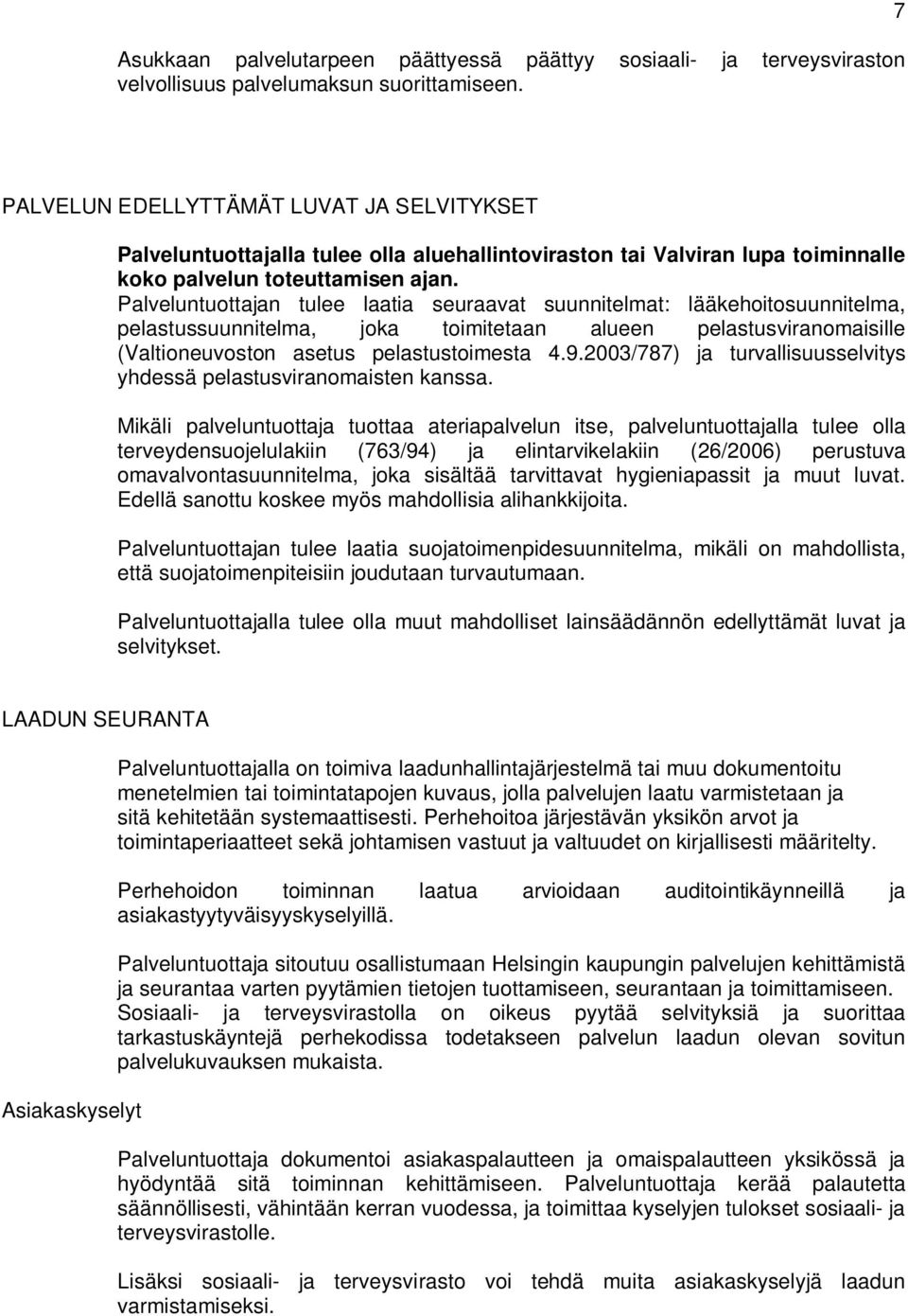 Palveluntuottajan tulee laatia seuraavat suunnitelmat: lääkehoitosuunnitelma, pelastussuunnitelma, joka toimitetaan alueen pelastusviranomaisille (Valtioneuvoston asetus pelastustoimesta 4.9.