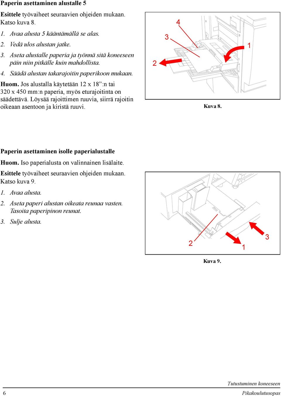 Jos alustalla käytetään x 8 :n tai 30 x 450 mm:n paperia, myös eturajoitinta on säädettävä. Löysää rajoittimen ruuvia, siirrä rajoitin oikeaan asentoon ja kiristä ruuvi. Kuva 8.