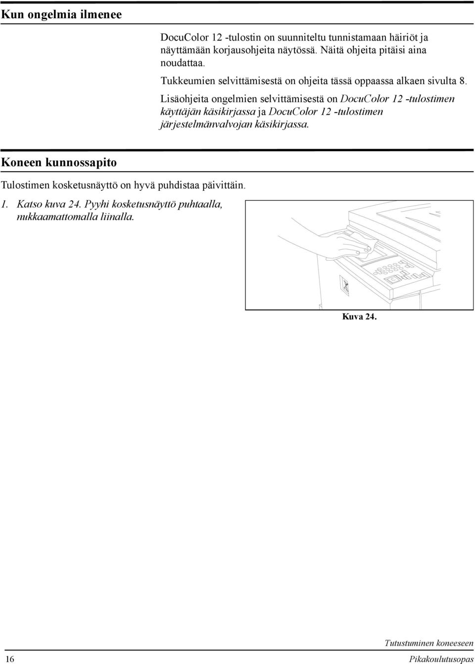 Lisäohjeita ongelmien selvittämisestä on DocuColor -tulostimen käyttäjän käsikirjassa ja DocuColor -tulostimen järjestelmänvalvojan