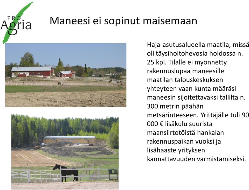 maneesin sijoitettavaksi tallilta n. 300 metrin päähän metsärinteeseen.