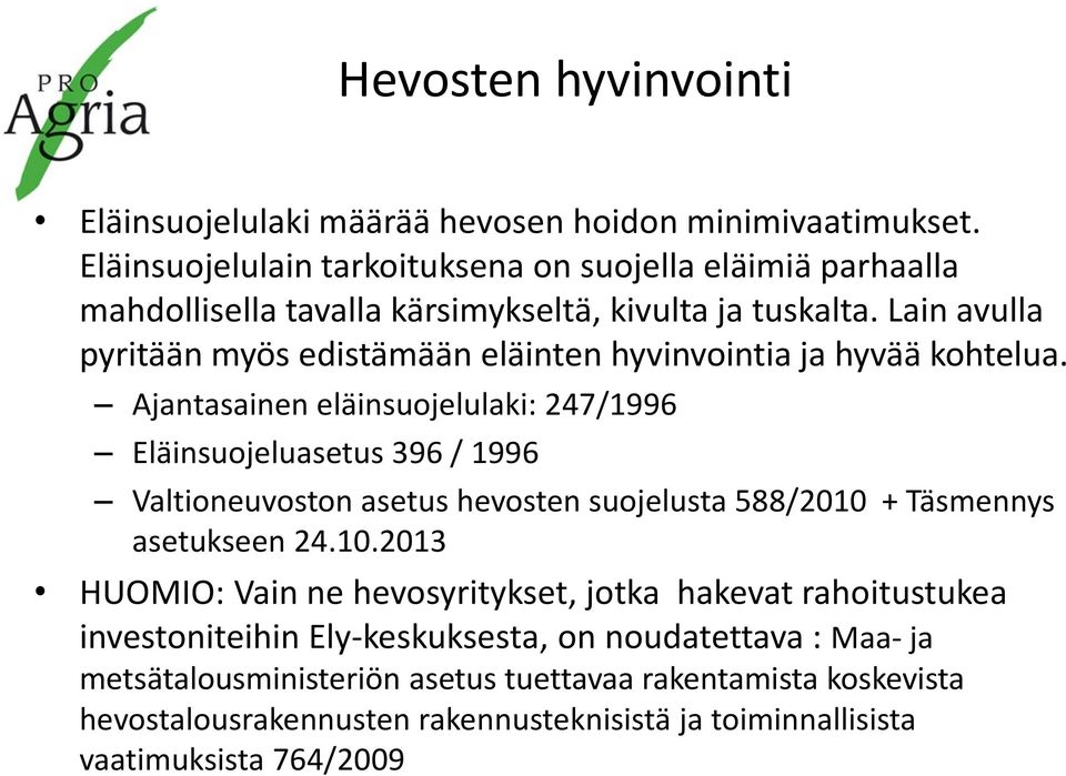 Lain avulla pyritään myös edistämään eläinten hyvinvointia ja hyvää kohtelua.