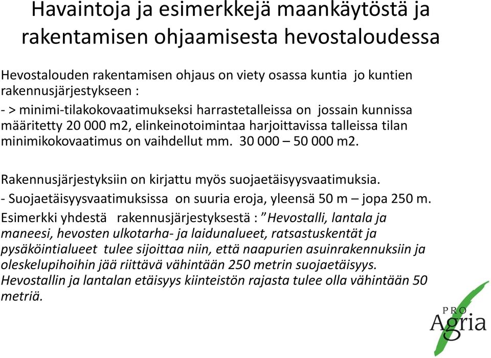 Rakennusjärjestyksiin on kirjattu myös suojaetäisyysvaatimuksia. - Suojaetäisyysvaatimuksissa on suuria eroja, yleensä 50 m jopa 250 m.