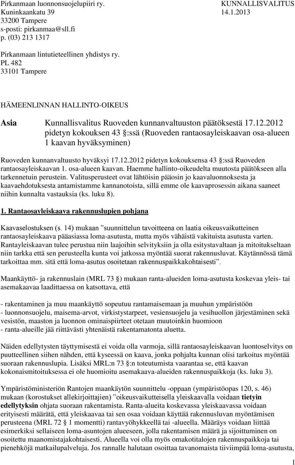 2012 pidetyn kokouksen 43 :ssä (Ruoveden rantaosayleiskaavan osa-alueen 1 kaavan hyväksyminen) Ruoveden kunnanvaltuusto hyväksyi 17.12.2012 pidetyn kokouksensa 43 :ssä Ruoveden rantaosayleiskaavan 1.