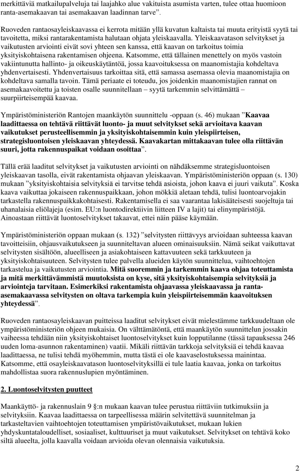 Yleiskaavatason selvitykset ja vaikutusten arviointi eivät sovi yhteen sen kanssa, että kaavan on tarkoitus toimia yksityiskohtaisena rakentamisen ohjeena.