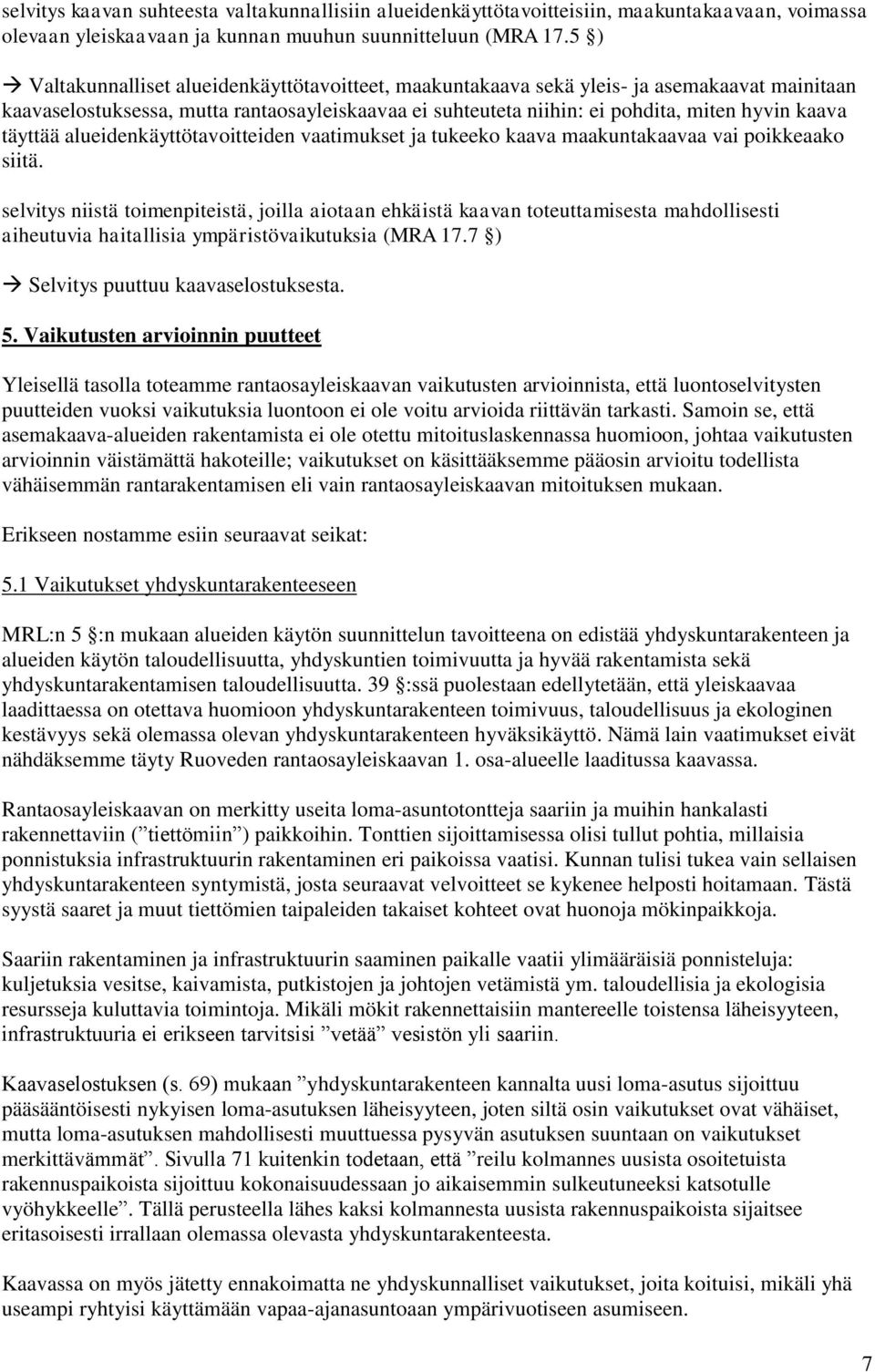 täyttää alueidenkäyttötavoitteiden vaatimukset ja tukeeko kaava maakuntakaavaa vai poikkeaako siitä.