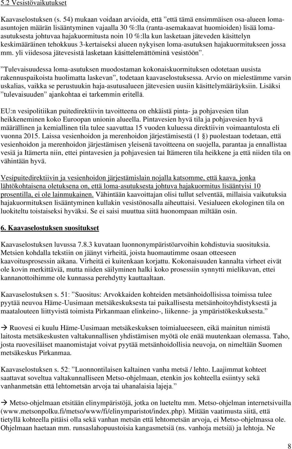 noin 10 %:lla kun lasketaan jäteveden käsittelyn keskimääräinen tehokkuus 3-kertaiseksi alueen nykyisen loma-asutuksen hajakuormitukseen jossa mm.
