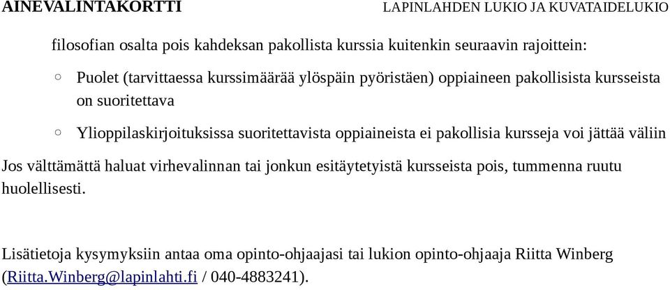 kursseja voi jättää väliin Jos välttämättä haluat virhevalinnan tai jonkun esitäytetyistä kursseista pois, tummenna ruutu