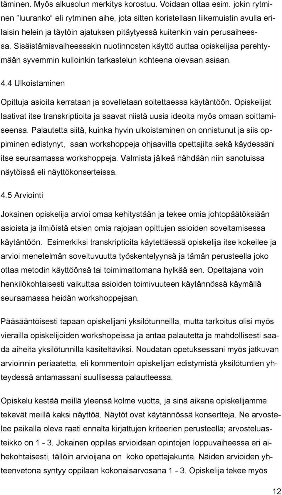 Sisäistämisvaiheessakin nuotinnosten käyttö auttaa opiskelijaa perehtymään syvemmin kulloinkin tarkastelun kohteena olevaan asiaan. 4.