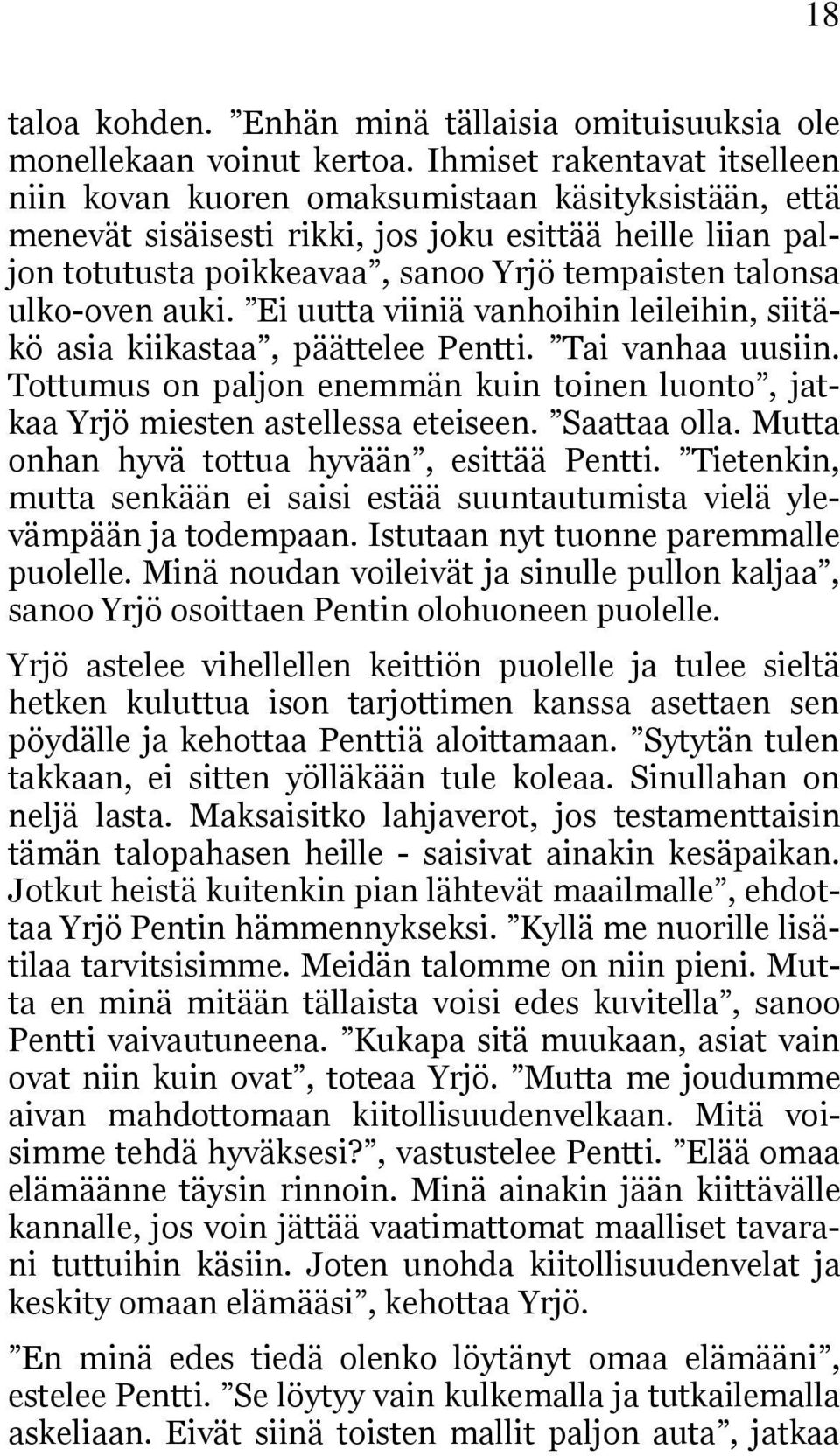 ulko-oven auki. Ei uutta viiniä vanhoihin leileihin, siitäkö asia kiikastaa, päättelee Pentti. Tai vanhaa uusiin.