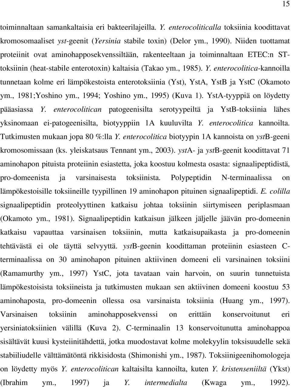 enterocolitica-kannoilla tunnetaan kolme eri lämpökestoista enterotoksiinia (Yst), YstA, YstB ja YstC (Okamoto ym., 1981;Yoshino ym., 1994; Yoshino ym., 1995) (Kuva 1).