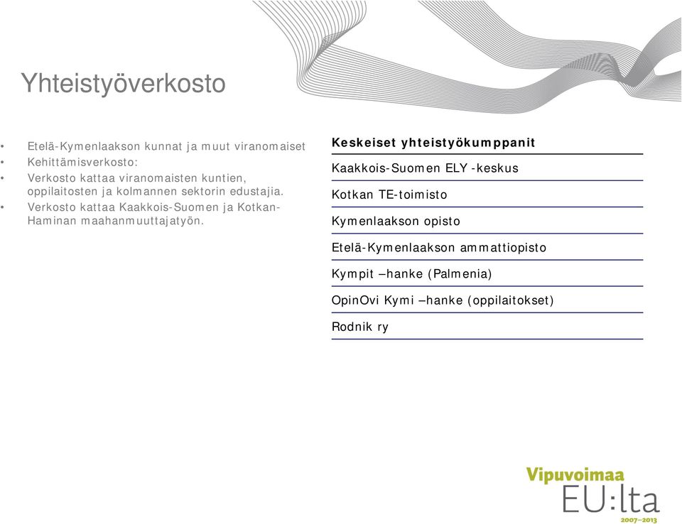 Verkosto kattaa Kaakkois-Suomen ja Kotkan- Haminan maahanmuuttajatyön.